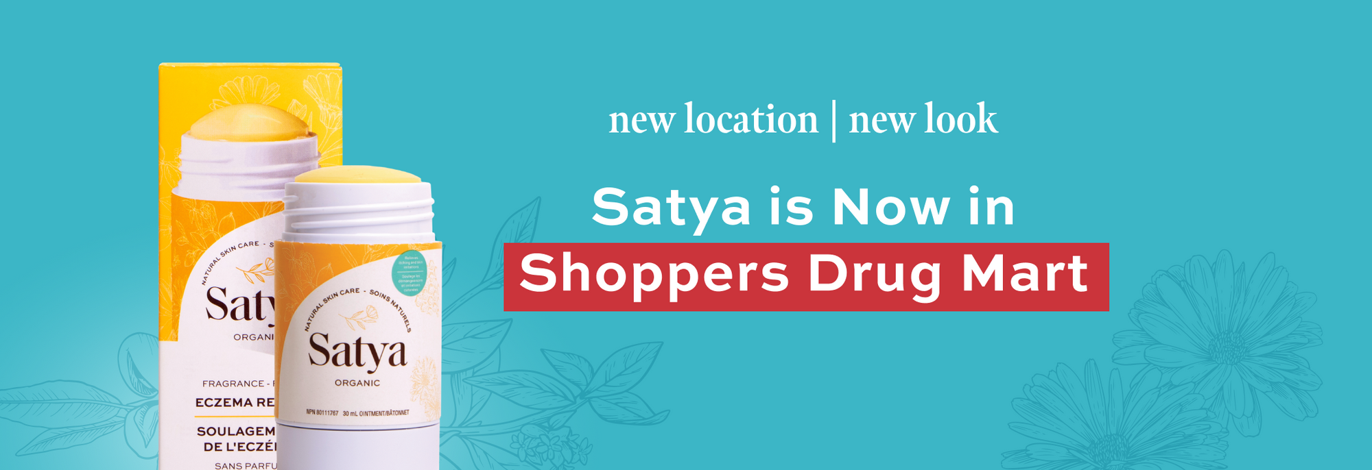 New location, new look. Satya is now in Shoppers Drug Mart.