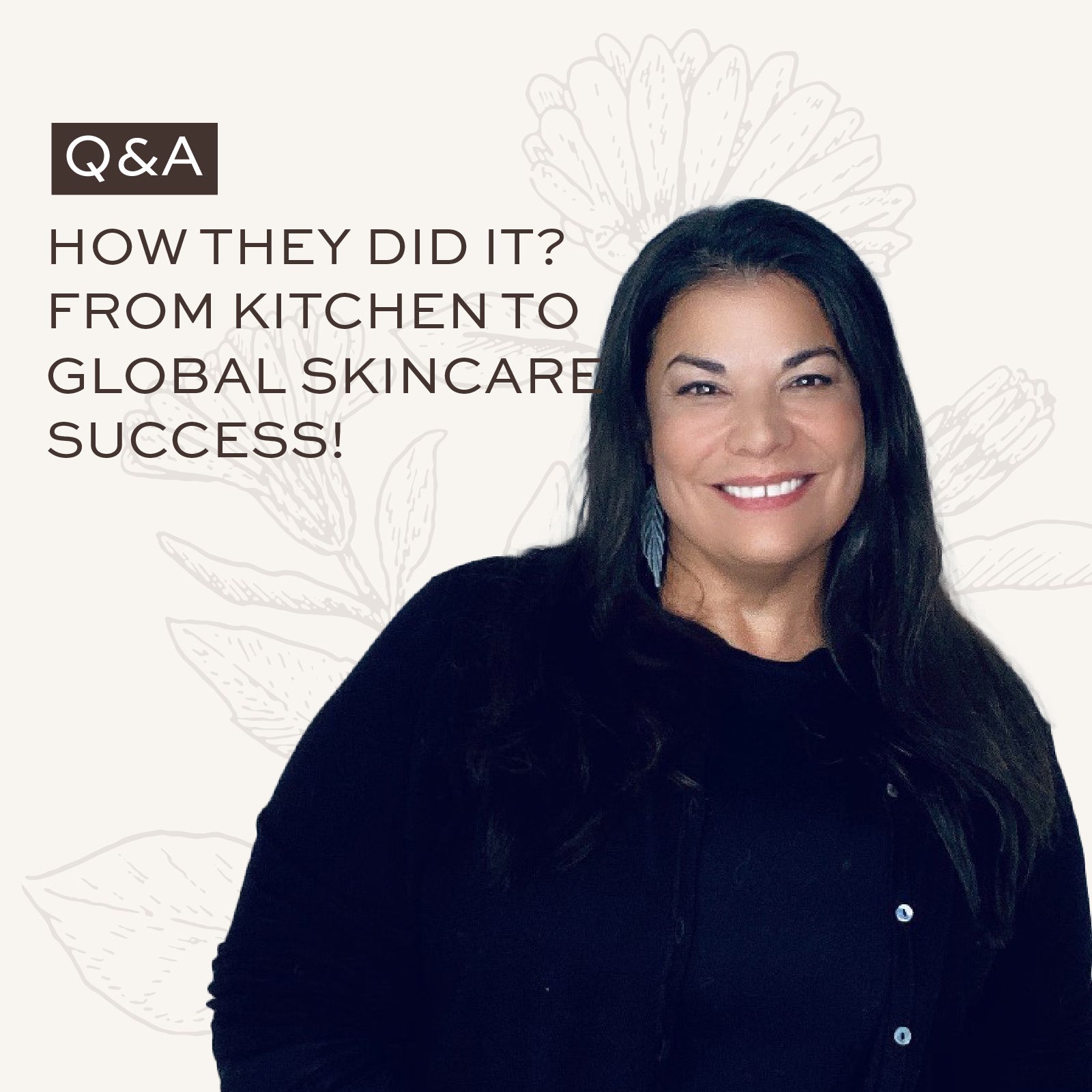 How they did it? From kitchen to global skincare success!